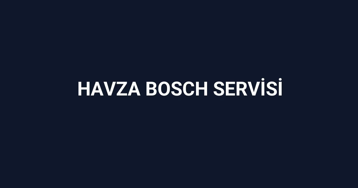 Havza Bosch Servisi